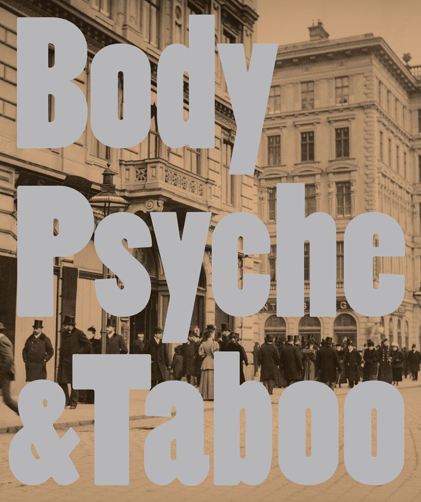 Body Psyche & Taboo: Vienna Actionism and Early Vienna Modernism