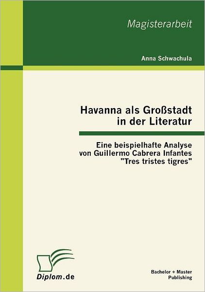 Havanna als Gro stadt in der Literatur - Eine beispielhafte Analyse von Guillermo Cabrera Infantes "Tres tristes tigres"