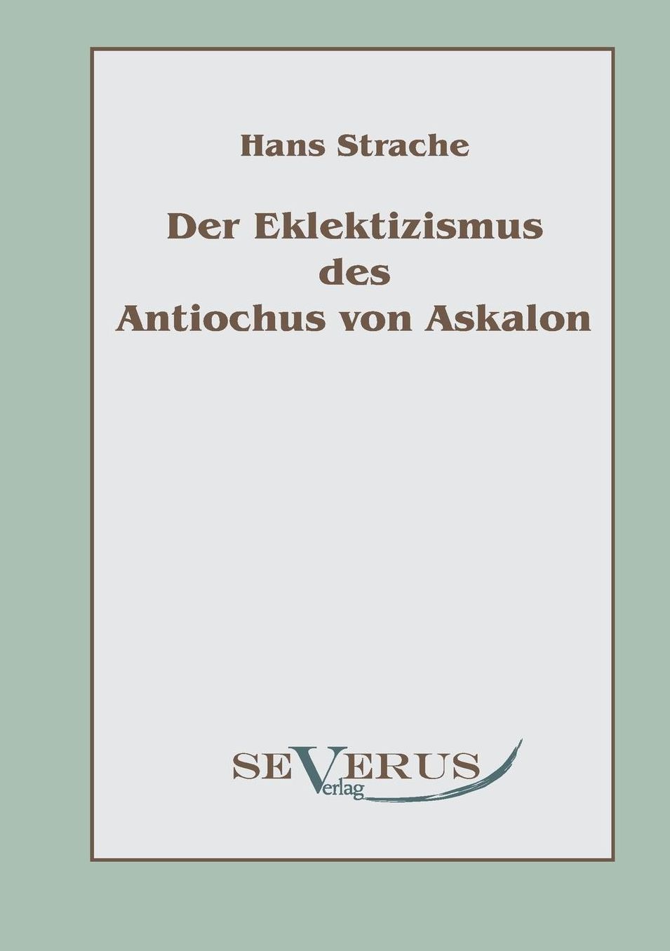 Der Eklektizismus Des Antiochus Von Askalon
