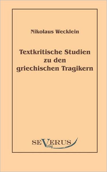 Textkritische Studien zu den griechischen Tragikern