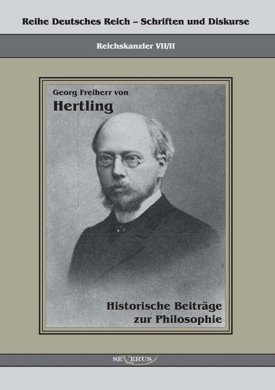 Georg Freiherr Von Hertling: Historische Beitrage Zur Philosophie