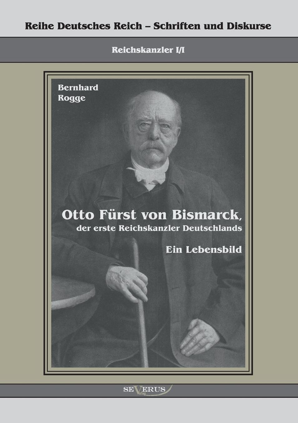 Otto Furst Von Bismarck, Der Erste Reichskanzler Deutschlands. Ein Lebensbild