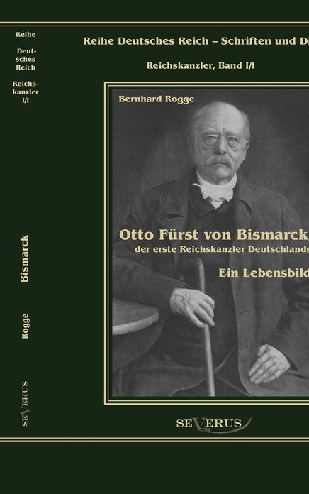 Otto F rst von Bismarck, der erste Reichskanzler Deutschlands. Ein Lebensbild