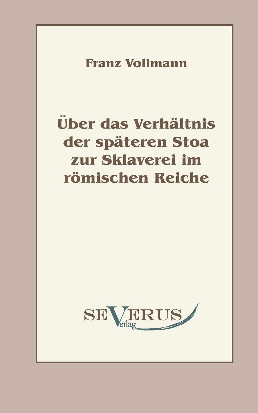 Uber Das Verhaltnis Der Spateren Stoa Zur Sklaverei Im Romischen Reiche