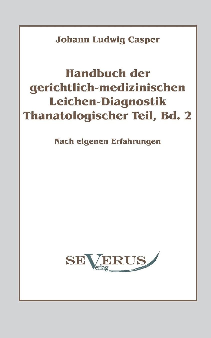 Handbuch Der Gerichtlich-Medizinischen Leichen-Diagnostik: Thanatologischer Teil, Bd. 2