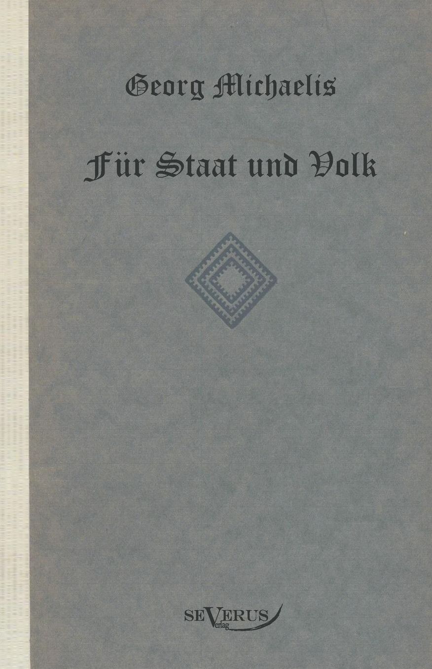 Georg Michaelis. Fur Staat Und Volk. Eine Lebensgeschichte