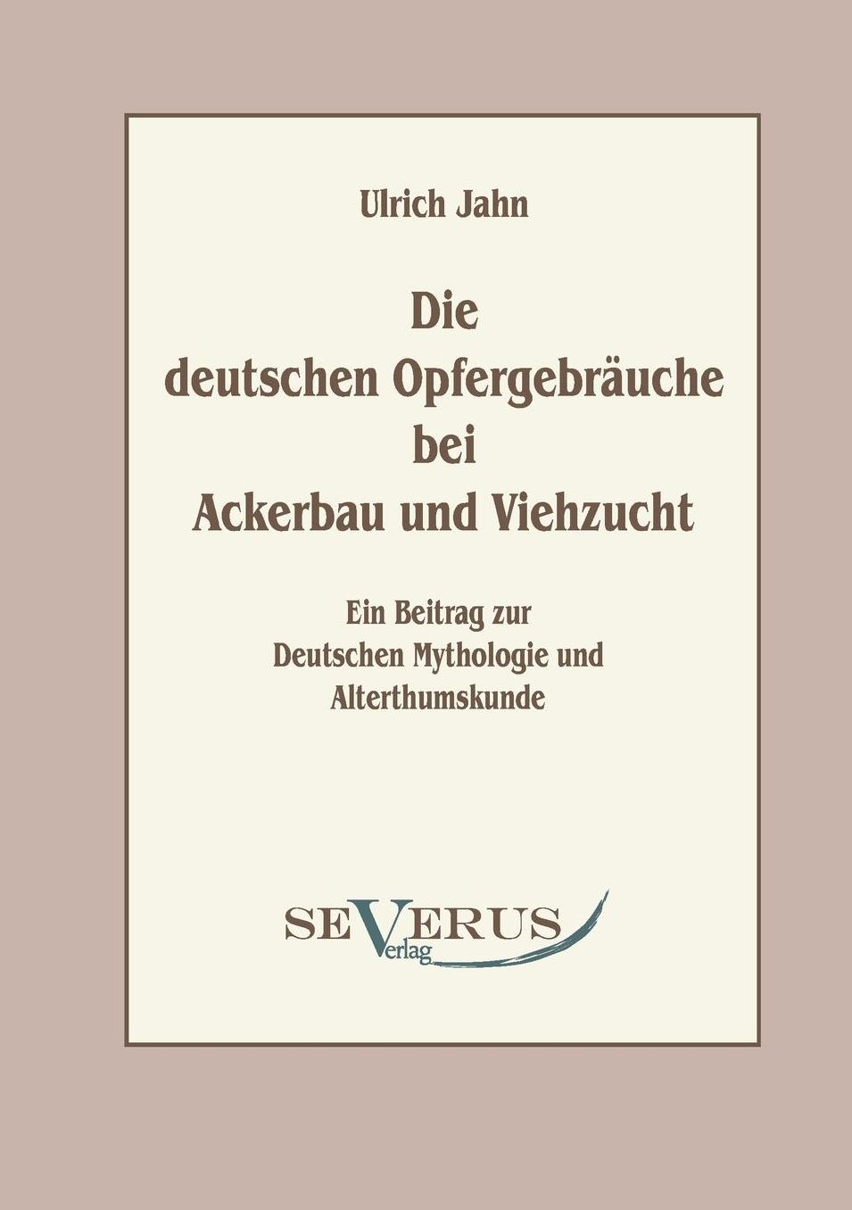 Die Deutschen Opfergebrauche Bei Ackerbau Und Viehzucht
