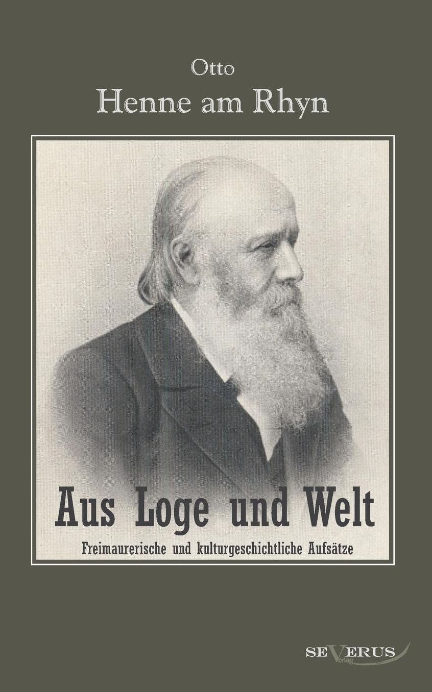Aus Loge Und Welt: Freimaurerische Und Kulturgeschichtliche Aufsatze