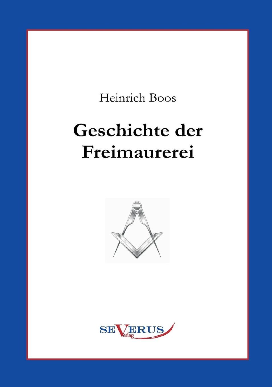 Geschichte Der Freimaurerei: Ein Beitrag Zur Kultur- Und Literatur-Geschichte Des 18. Jahrhunderts