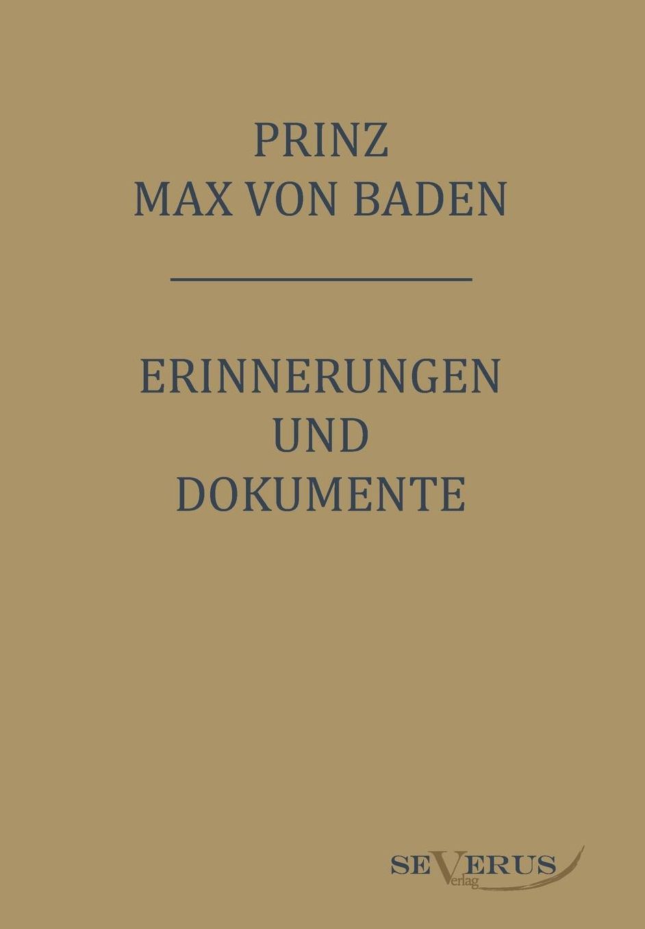 Prinz Max Von Baden. Erinnerungen Und Dokumente