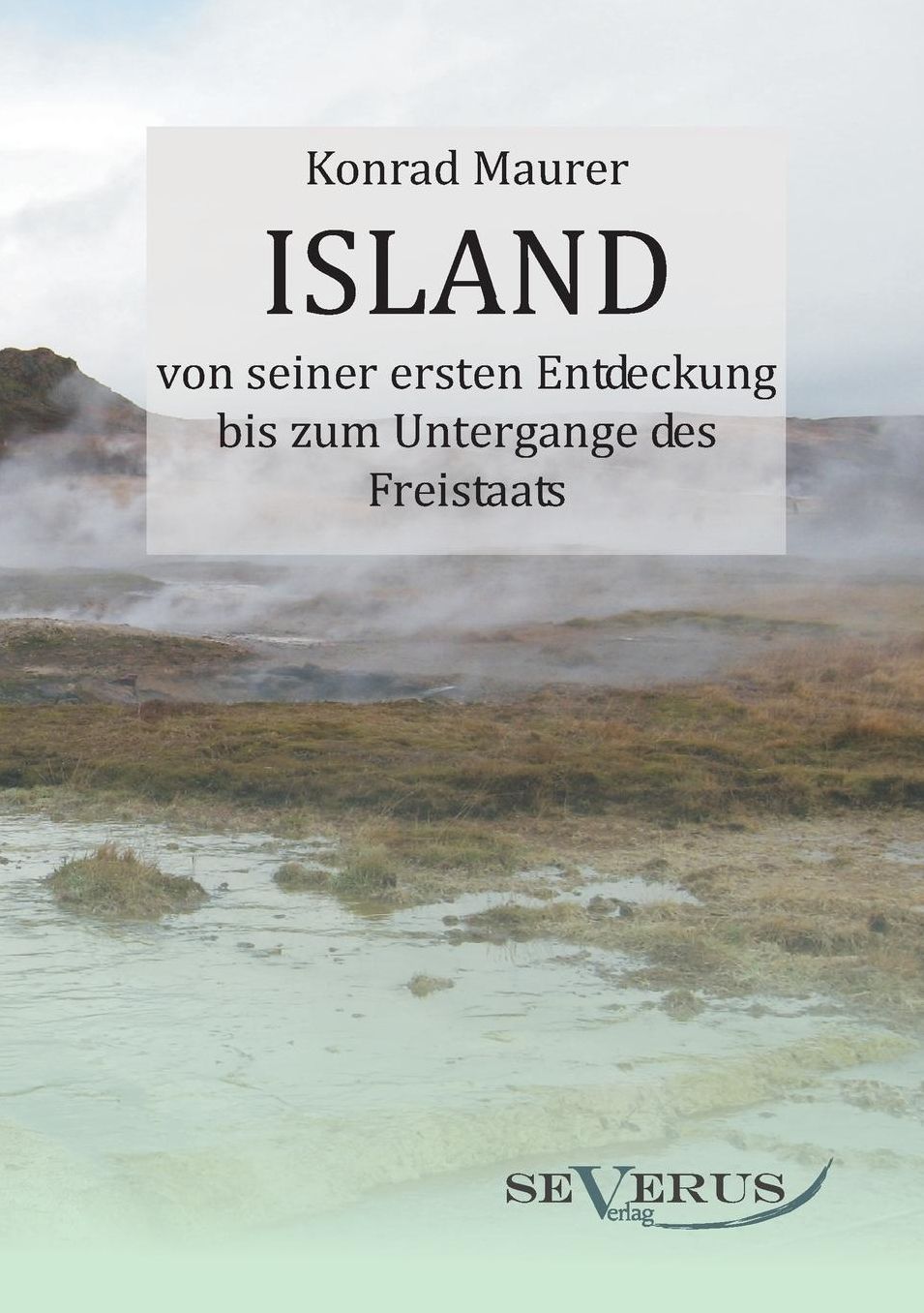 Island Von Seiner Ersten Entdeckung Bis Zum Untergange Des Freistaats