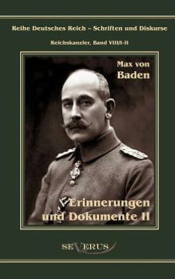 Prinz Max von Baden. Erinnerungen und Dokumente