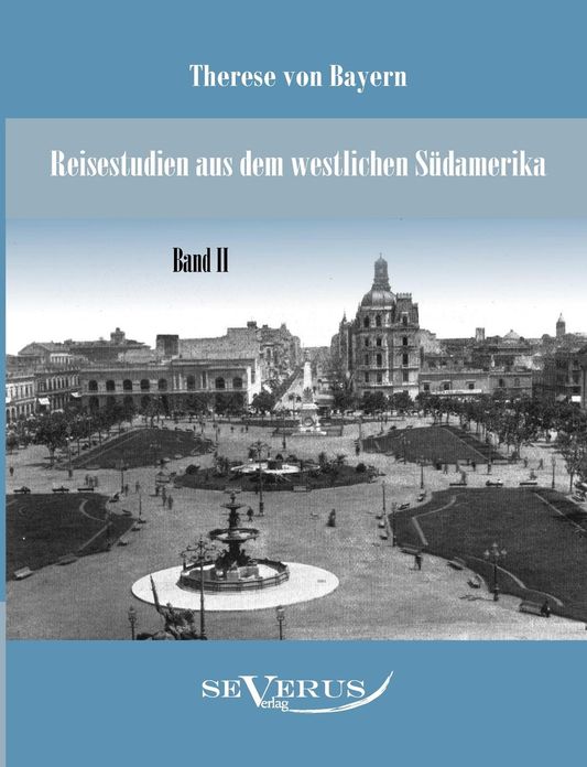 Reisestudien aus dem westlichen S damerika von Therese Prinzessin von Bayern, Band 2