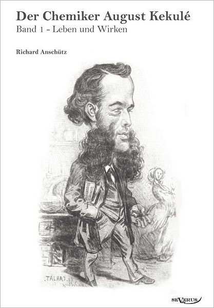 Der Chemiker August Kekul - Band 1: Leben Und Wirken
