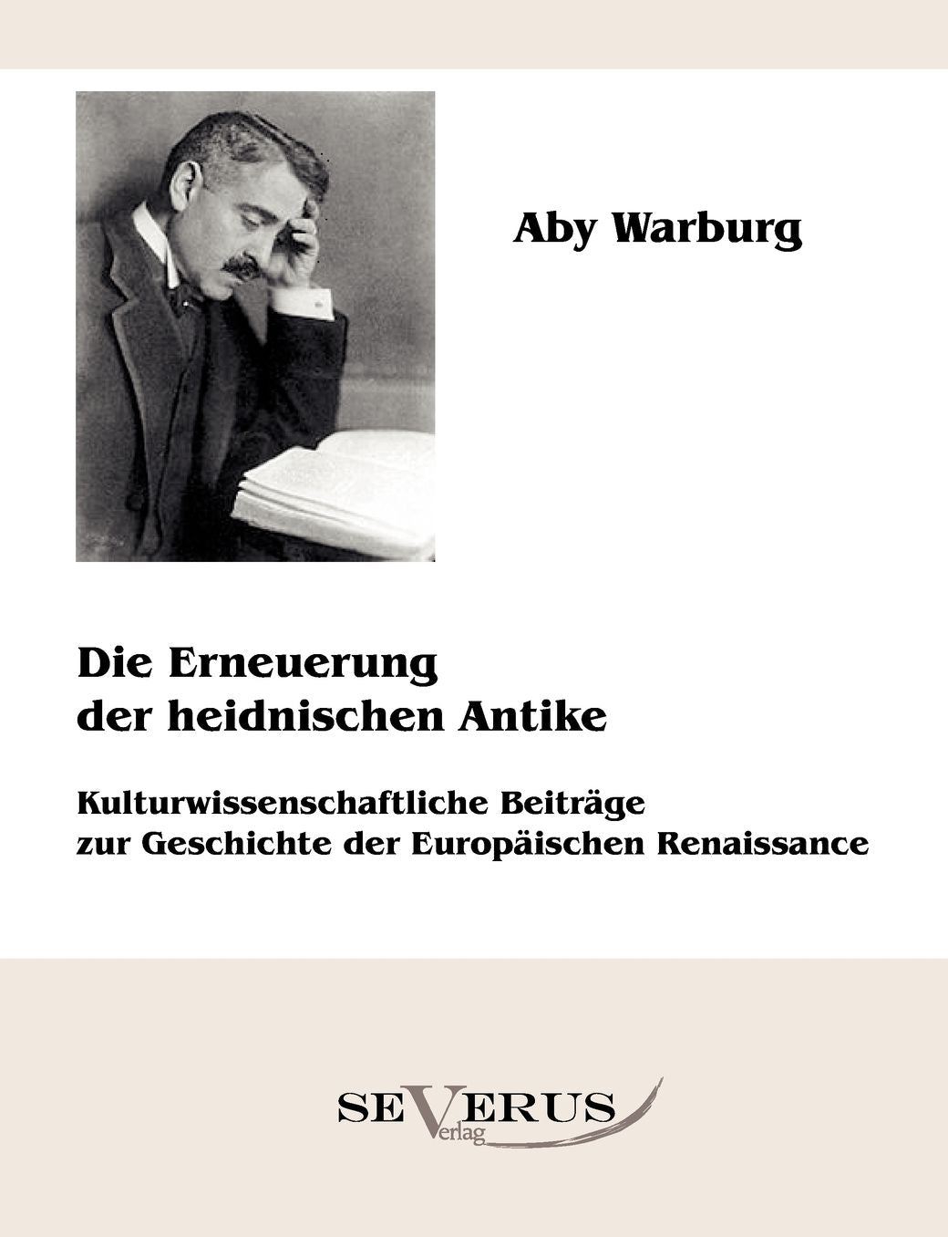 Die Erneuerung der heidnischen Antike - Kulturwissenschaftliche Beitr ge zur Geschichte der Europ ischen Renaissance