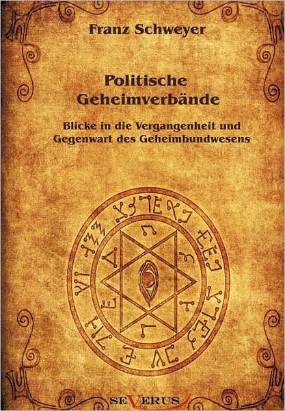 Politische Geheimverb nde - Freimaurer, Illuminaten, Rosenkreuzer u.a.
