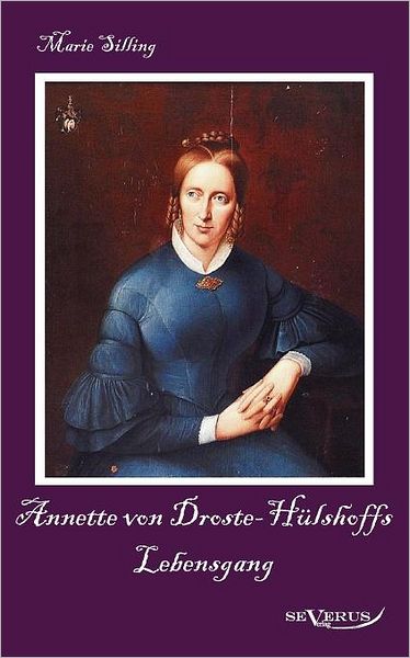 Annette Von Droste-H Lshoffs Lebensgang - Eine Biographie