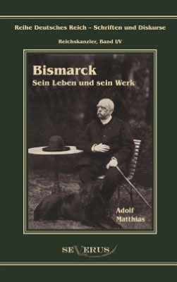 Otto F rst von Bismarck - Sein Leben und sein Werk