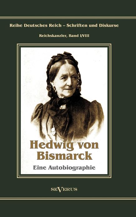 Otto F rst von Bismarck - Hedwig von Bismarck, die Cousine. Eine Autobiographie