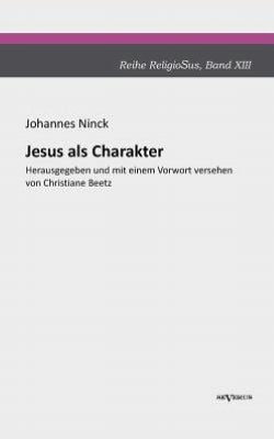 Jesus als Charakter. Eine psychologische Untersuchung seiner Pers nlichkeit