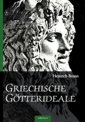 Griechische G tterideale: Analysen von Plastiken der Hera Farnese, Hephaestos und Odysseus, Hypnos, Meermedusa, Demeter von Knidos, Medusa, Apollo Giustiniani, Asklepios und Zeus