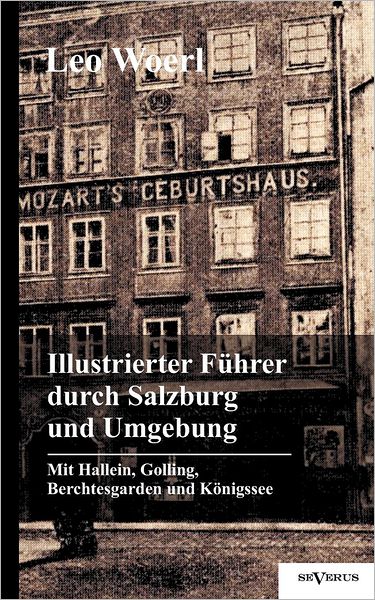Illustrierter F hrer durch Salzburg und Umgebung mit Hallein, Golling, Berchtesgarden und K nigssee