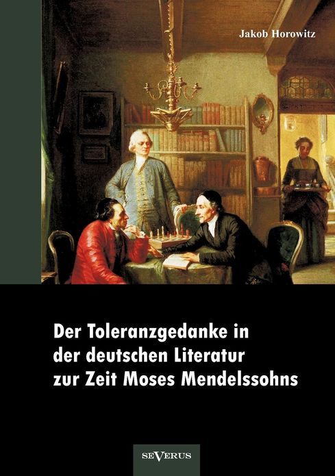 Der Toleranzgedanke in der deutschen Literatur zur Zeit Moses Mendelssohns: preisgekr nt von der Mendelssohn-Toleranzstiftung