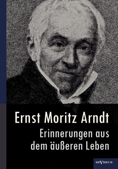 Ernst Moritz Arndt - Erinnerungen Aus Dem U Eren Leben (1908)