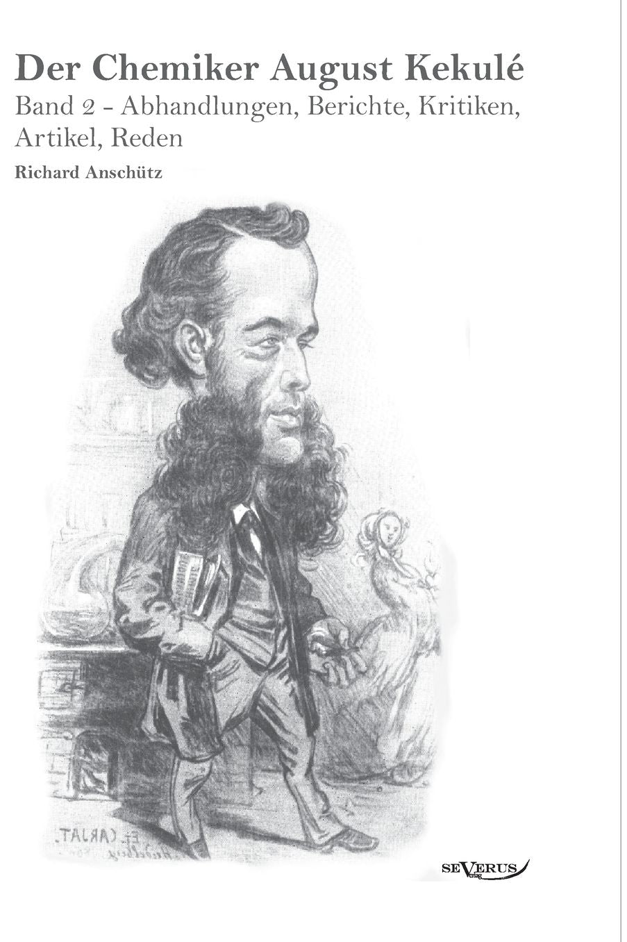 Der Chemiker August Kekule - Band 2: Abhandlungen, Berichte, Kritiken, Artikel, Reden