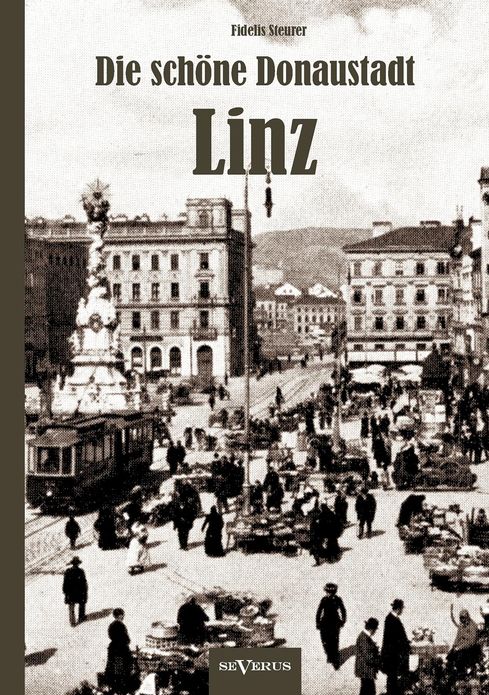 Die sch ne Donaustadt Linz. Historischer Reisef hrer von 1924 in 33 Photographien