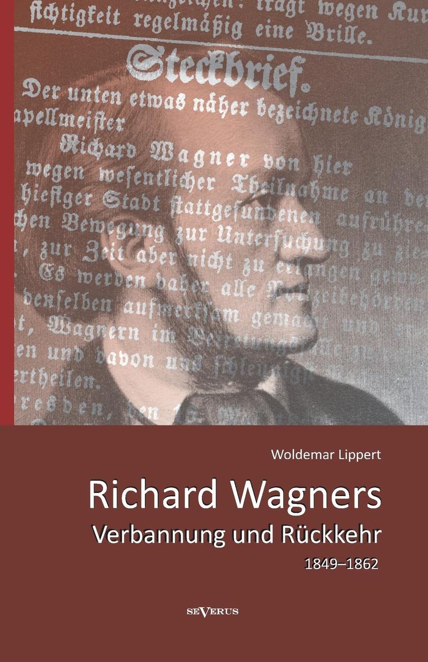 Richard Wagners Verbannung Und Ruckkehr 1849-1862
