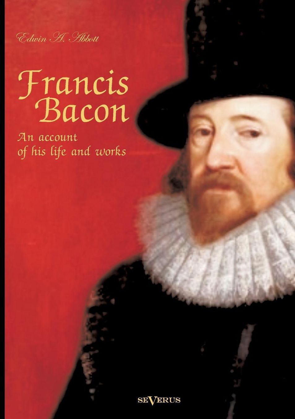 Francis Bacon: An Account of His Life and Works. Biography