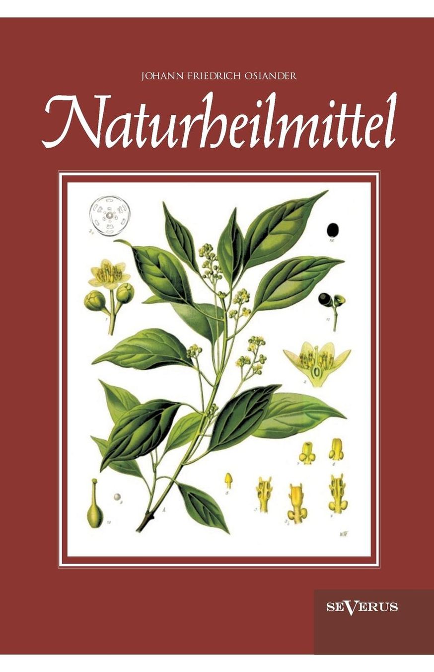Naturheilmittel - Bewahrte, Nichtpharmazeutische Naturliche Heilmittel Und Hausmittel Gegen Kopfschmerzen, Zahnschmerzen, Entzundungen, Husten, Schnup