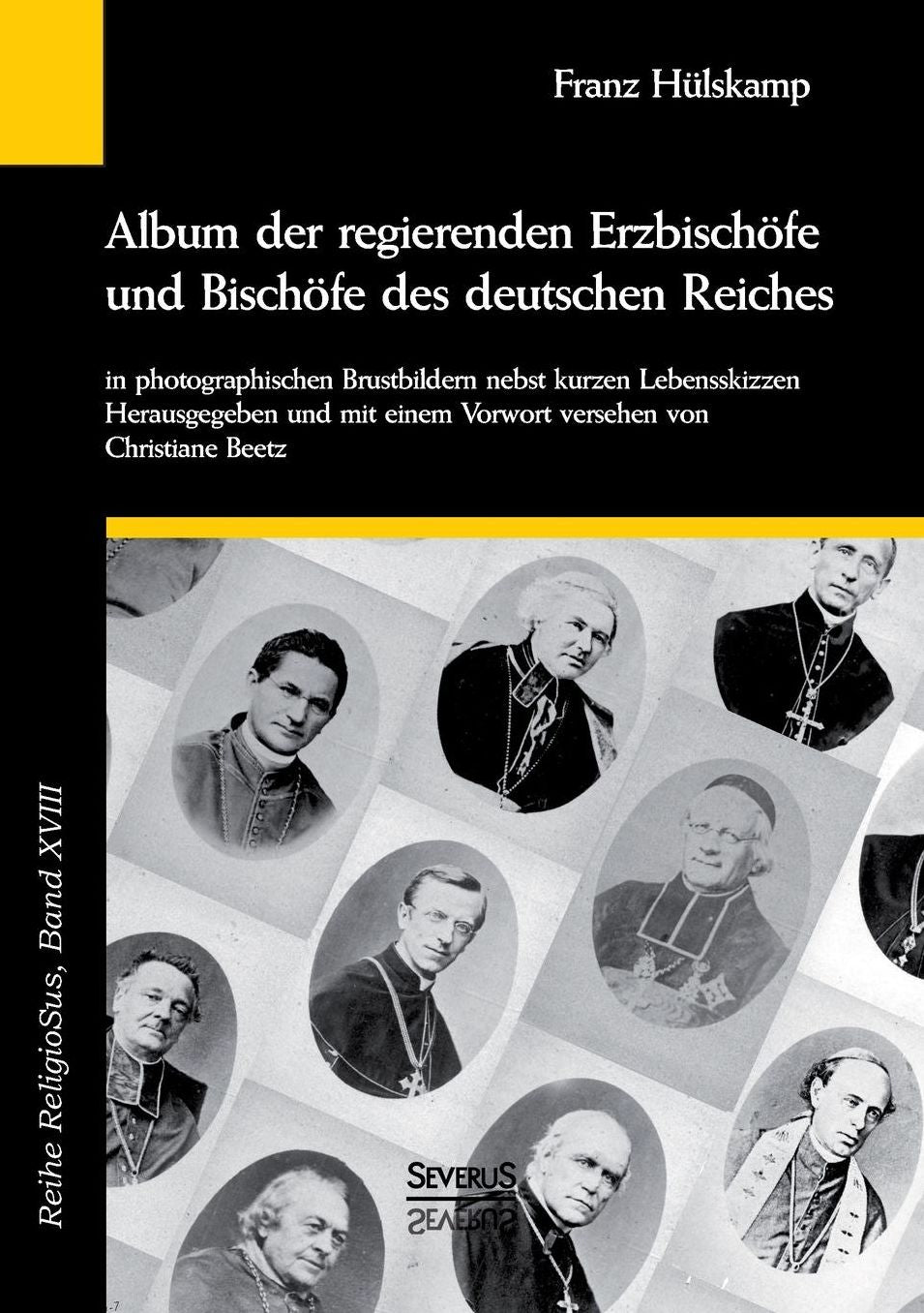 Album der regierenden Erzbisch fe und Bisch fe des deutschen Reiches von 1873 in photographischen Brustbildern nebst kurzen Lebensskizzen