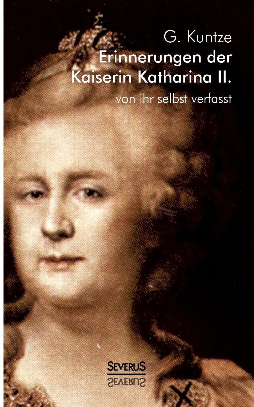 Erinnerungen der Kaiserin Katharina II. Von ihr selbst verfasst