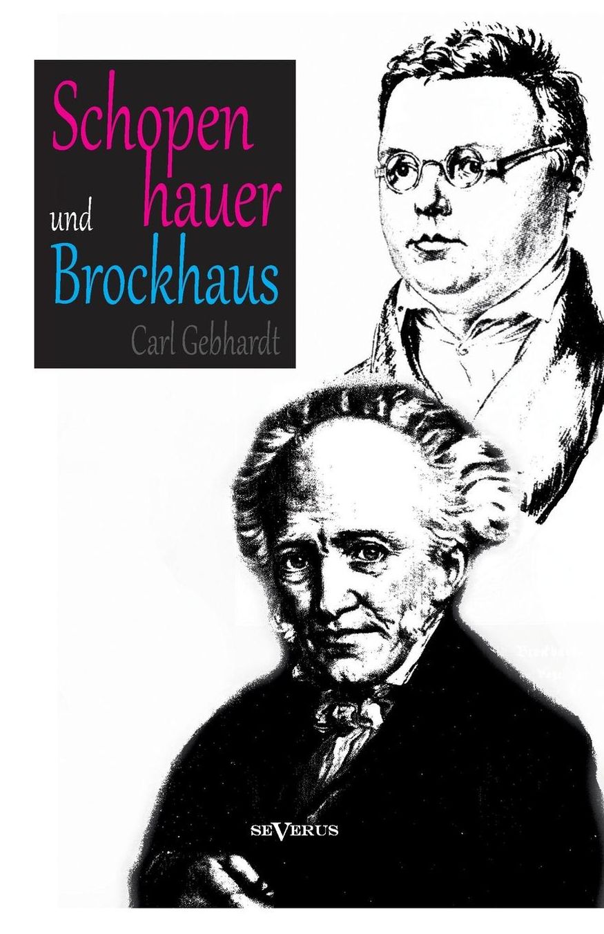 Schopenhauer Und Brockhaus: Zur Zeitgeschichte Der Welt ALS Wille Und Vorstellung'. Ein Briefwechsel Herausgegeben Von Carl Gebhardt