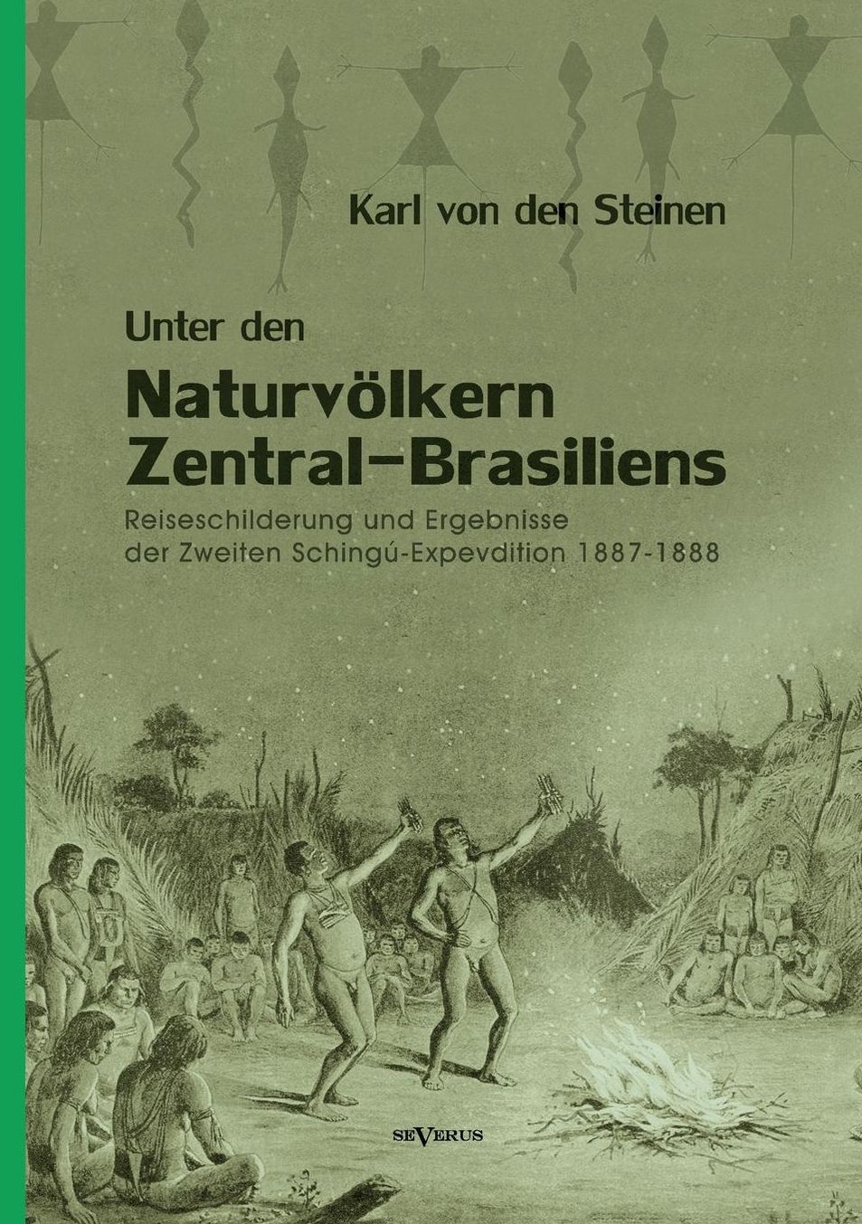 Unter Den Naturvolkern Zentral-Brasiliens: Reiseschilderung Und Ergebnisse Der Zweiten Schingu-Expedition 1887-1888