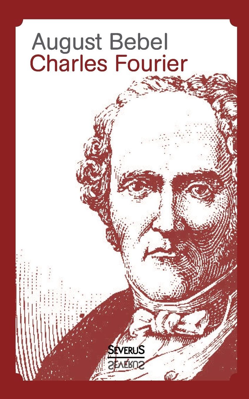 Charles Fourier - Sein Leben Und Seine Theorien