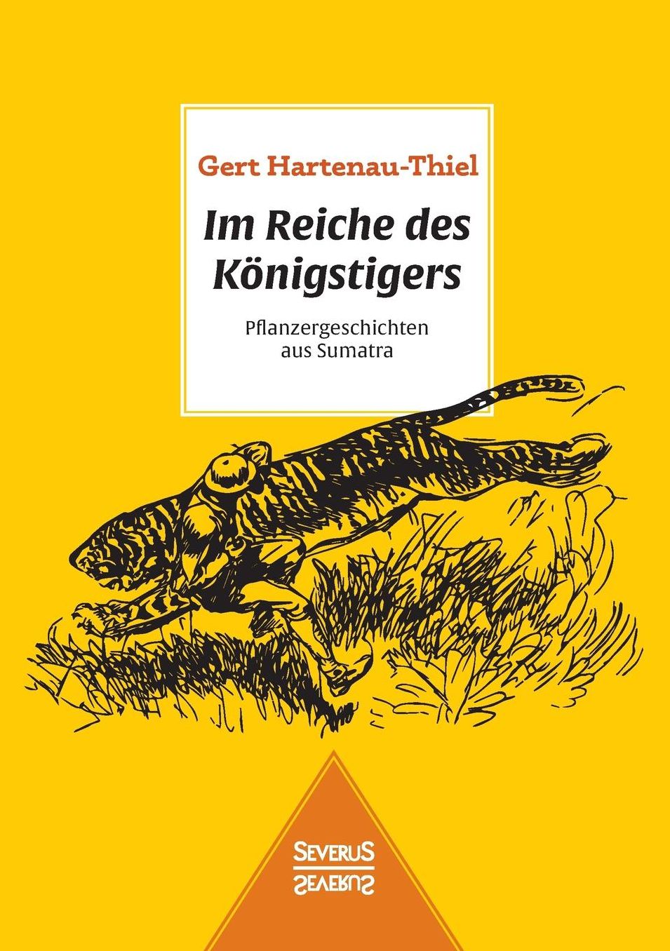 Im Reiche des K nigstigers: Pflanzergeschichten aus Sumatra