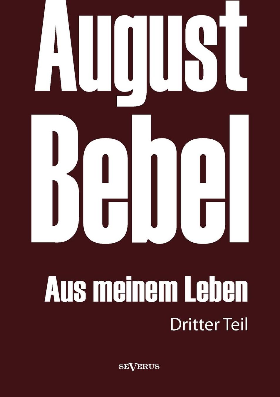 August Bebel: Aus Meinem Leben. Autobiographie in Drei Teilen. Dritter Teil