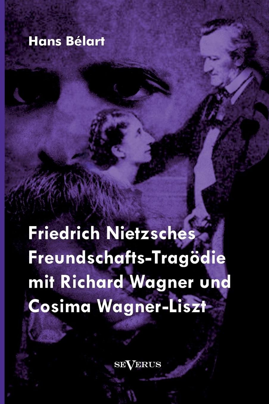 Friedrich Nietzsches Freundschafts-Trag die mit Richard Wagner und Cosima Wagner-Liszt