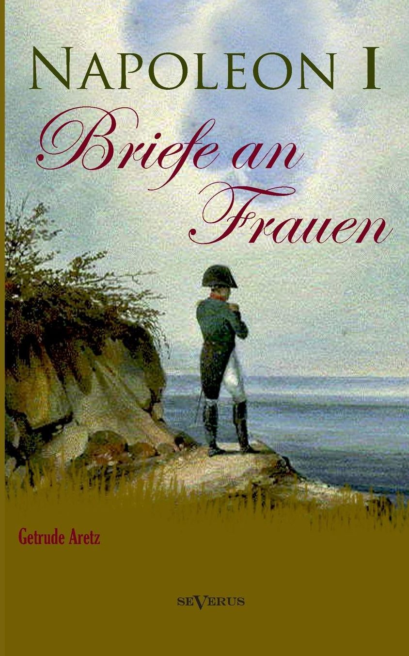 Napoleon I - Briefe an Frauen