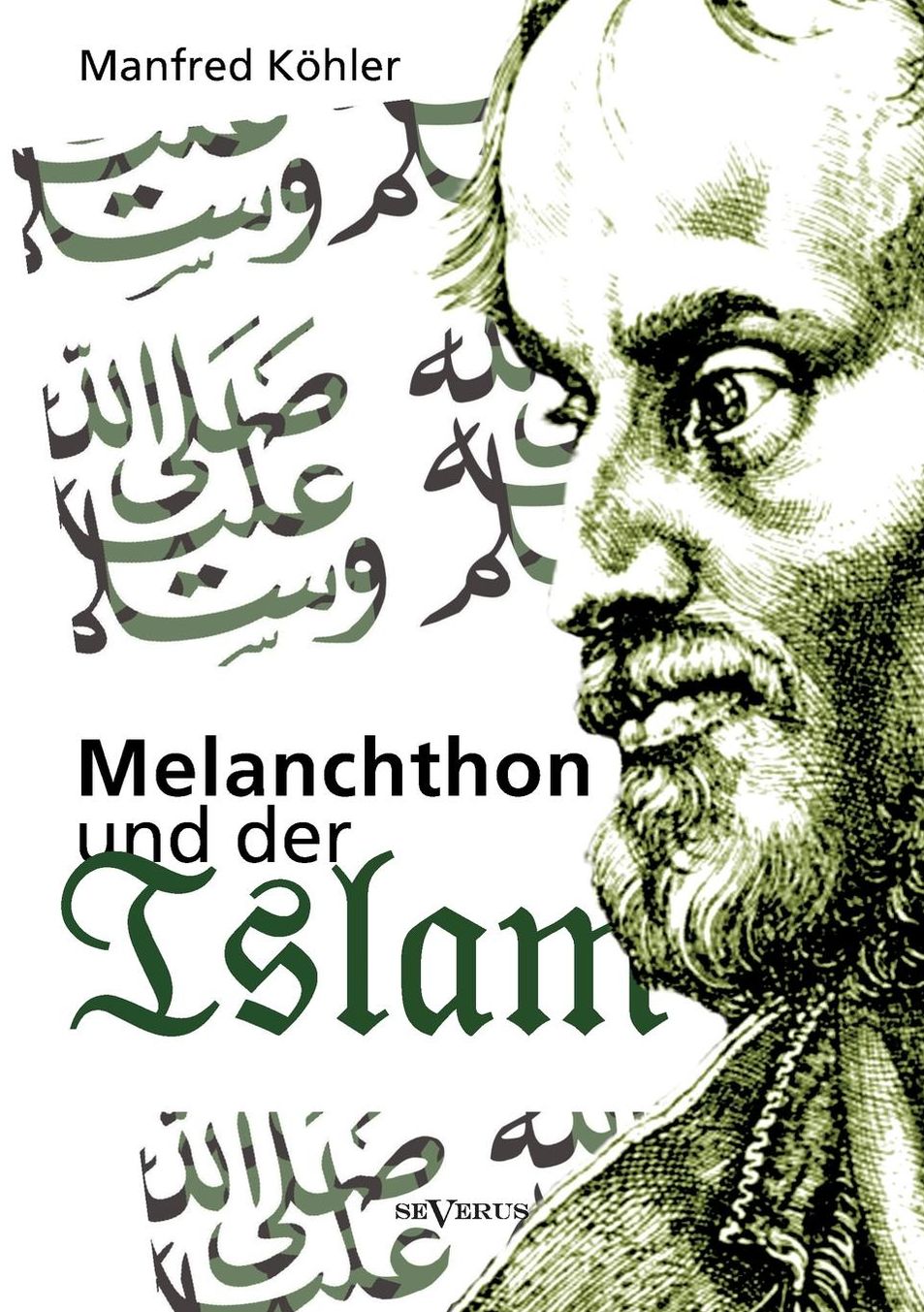 Melanchthon und der Islam - Ein Beitrag zur Kl rung des Verh ltnisses zwischen Christentum und Fremdreligionen in der Reformationszeit