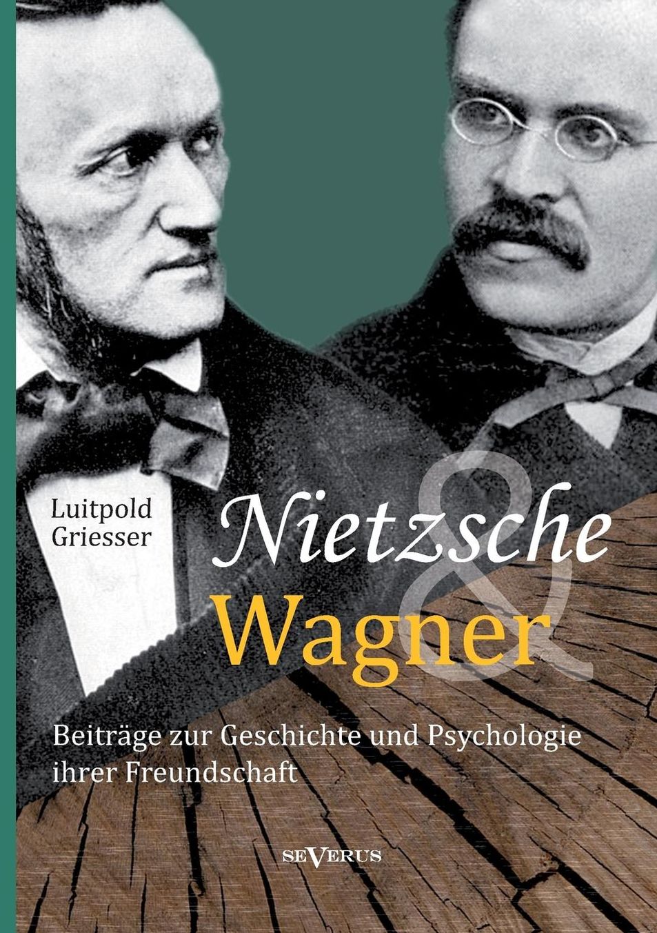 Nietzsche und Wagner - Beitr ge zur Geschichte und Psychologie ihrer Freundschaft