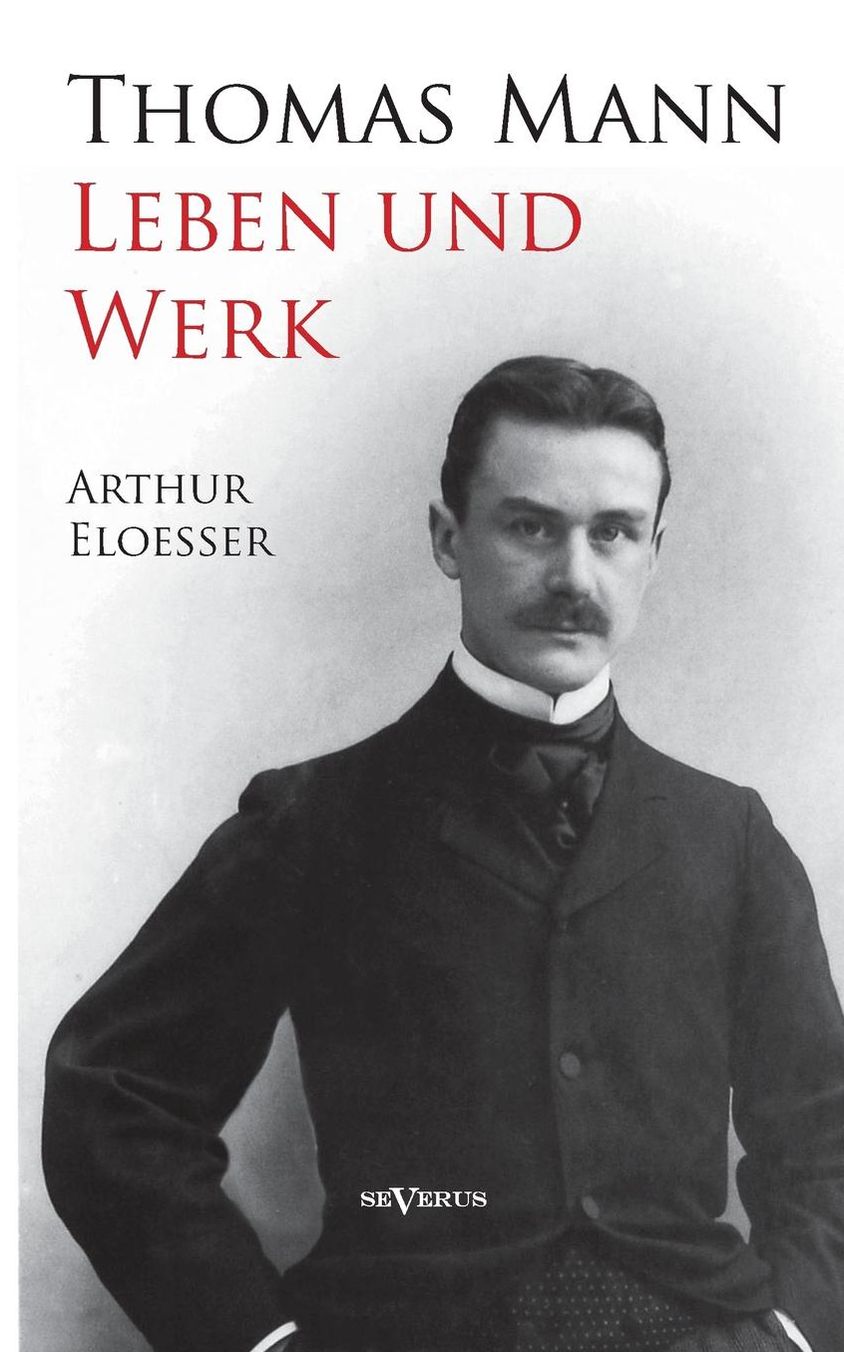 Thomas Mann - Leben Und Werk. Biographie