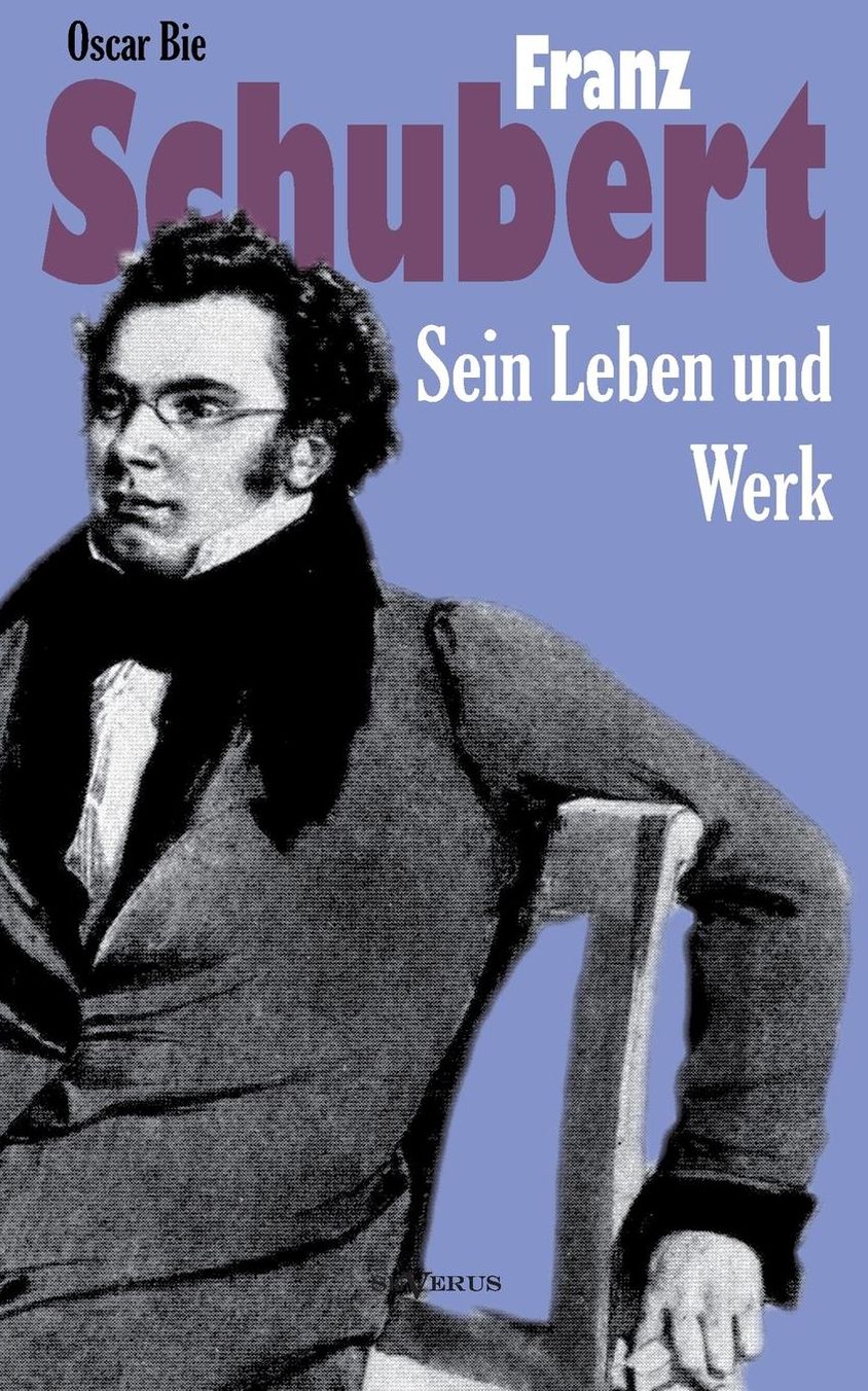 Franz Schubert - Sein Leben Und Sein Werk