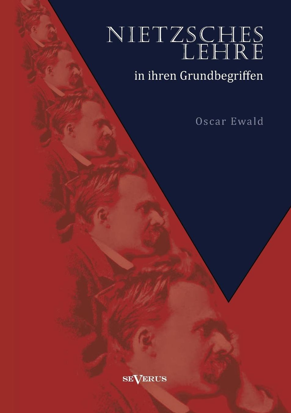 Nietzsches Lehre in Ihren Grundbegriffen - Die Ewige Wiederkunft Des Gleichen Und Der Sinn Des Ubermenschen