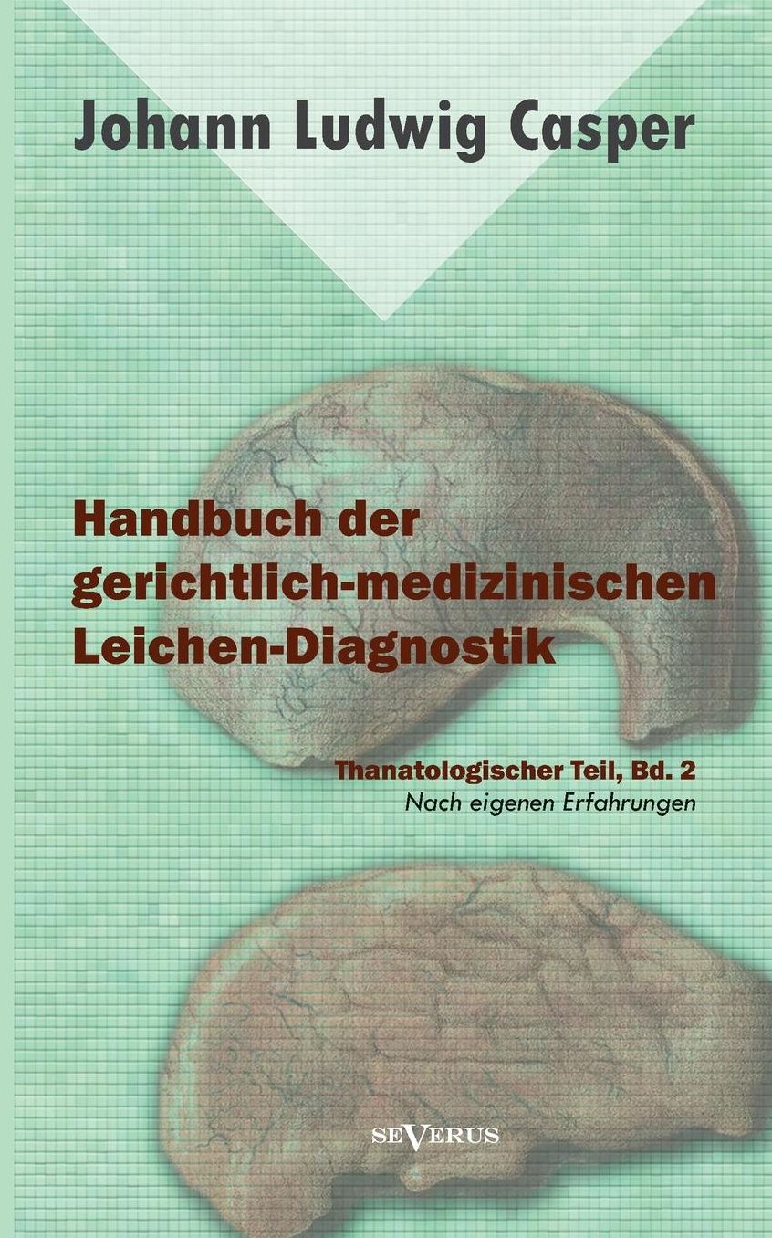 Handbuch Der Gerichtlich-Medizinischen Leichen-Diagnostik: Thanatologischer Teil, Bd. 2