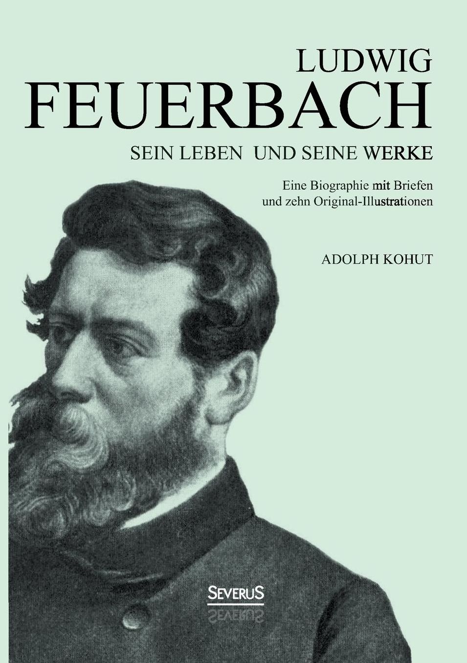 Ludwig Feuerbach: Sein Leben und seine Werke