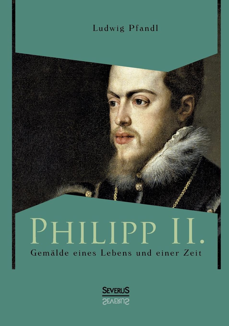 Philipp II. - Gem lde eines Lebens und einer Zeit